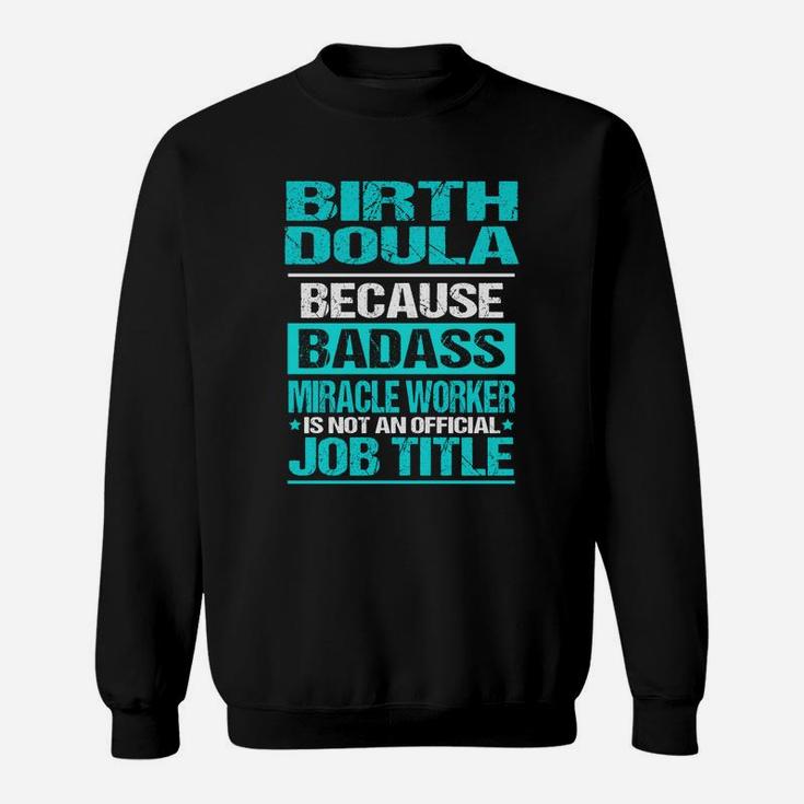 Birth Doula Is Not An Official Job Title Sweat Shirt