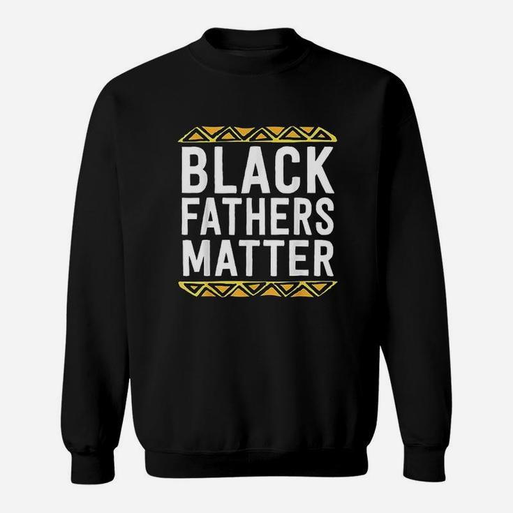 Black Fathers Matter Dad History Month African Pride Sweat Shirt