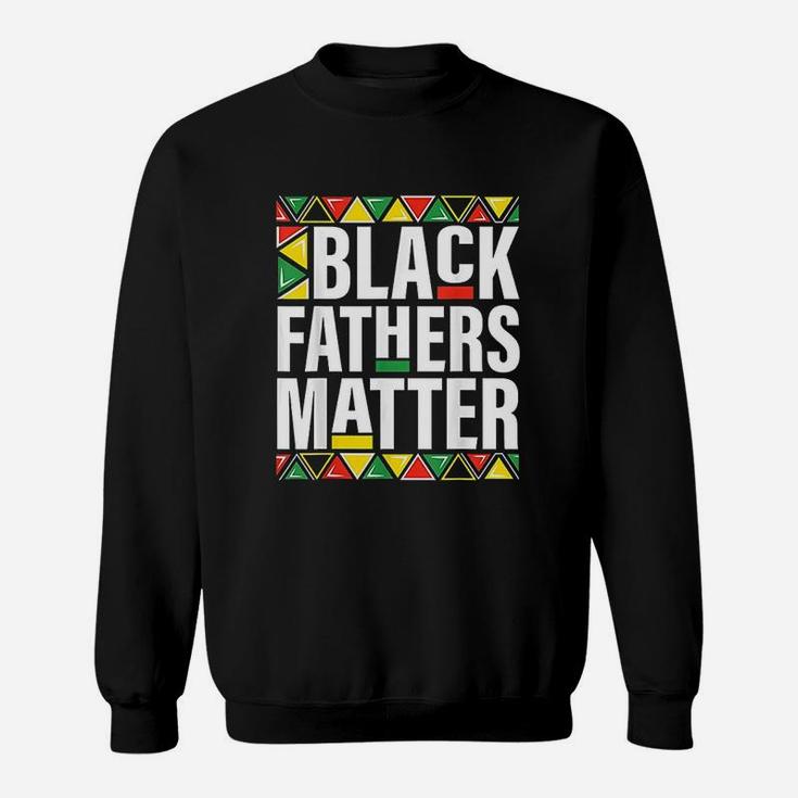 Black Fathers Matter Men Dad History Month Fathers Day Gift Sweat Shirt
