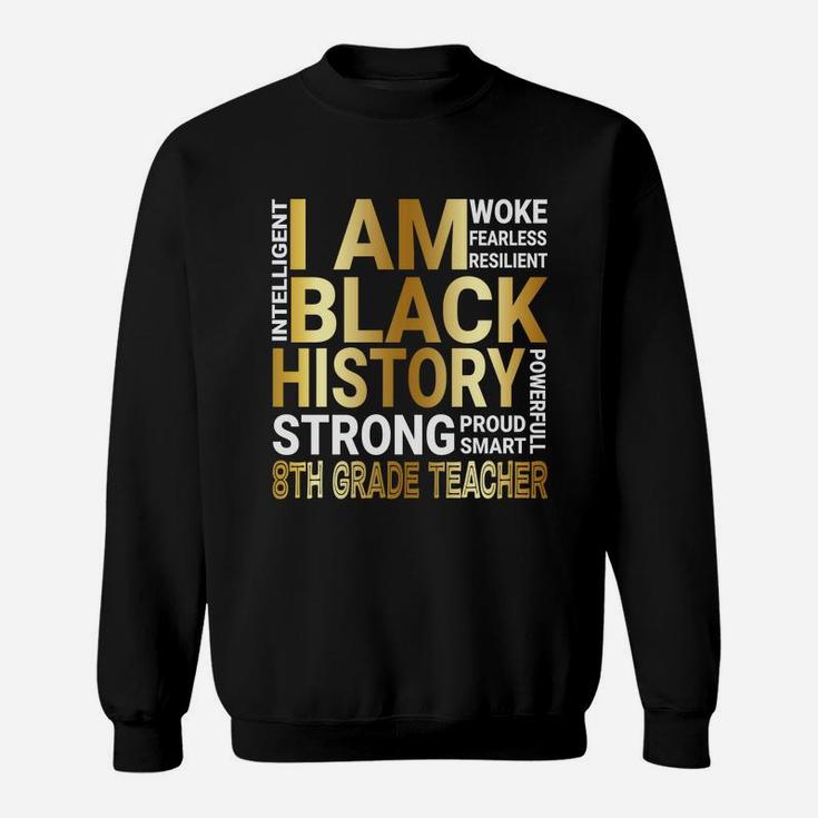 Black History Month Strong And Smart 8th Grade Teacher Proud Black Funny Job Title Sweat Shirt