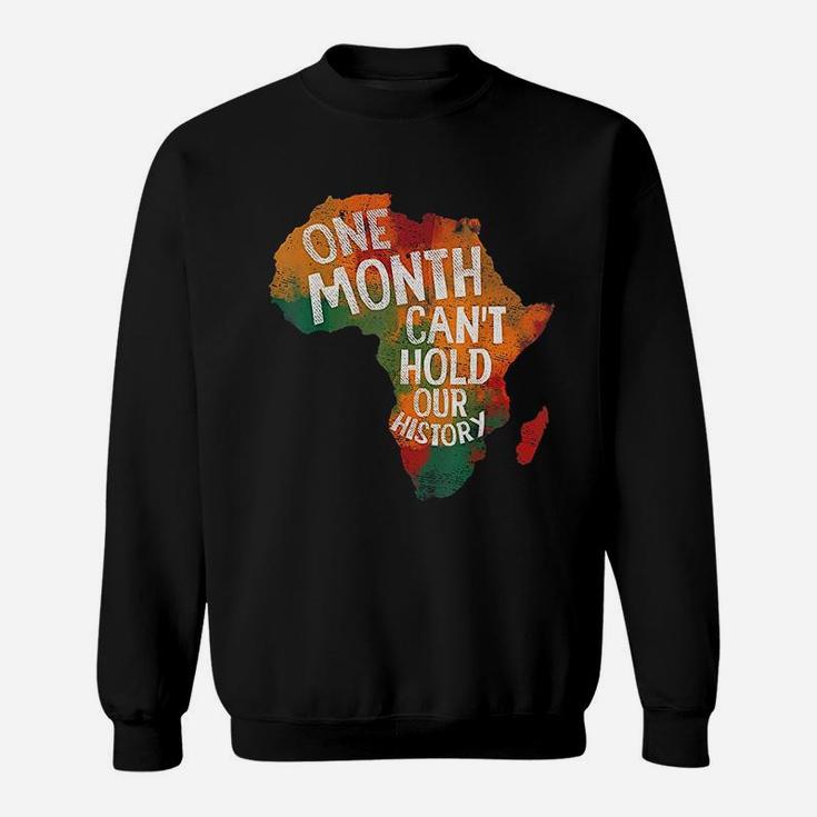 Black History Pride Gifts One Month Can Not Hold Our History Sweat Shirt