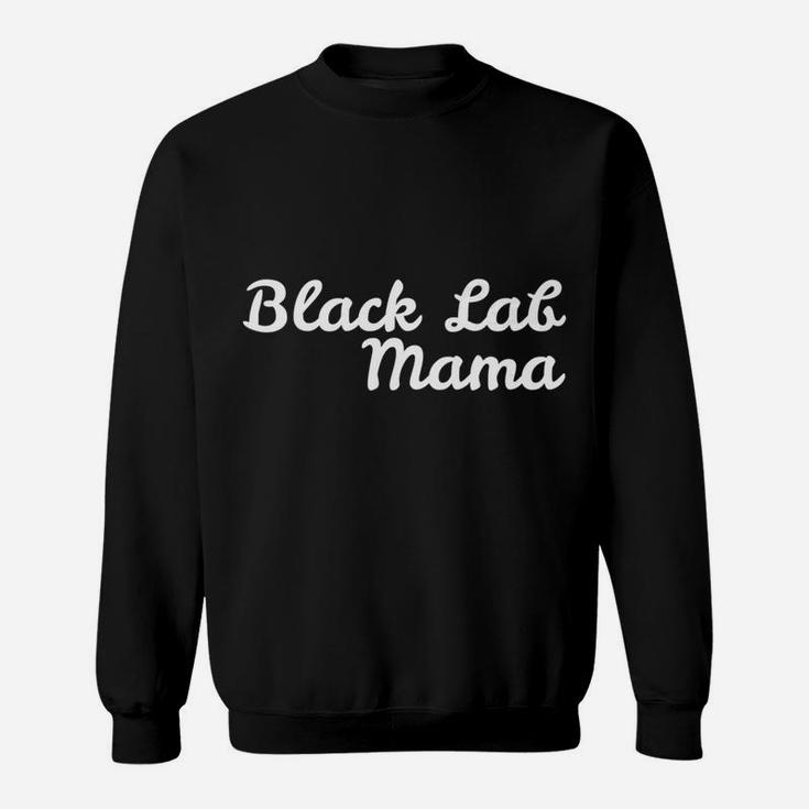 Black Lab Mama For Dog Moms Sweat Shirt