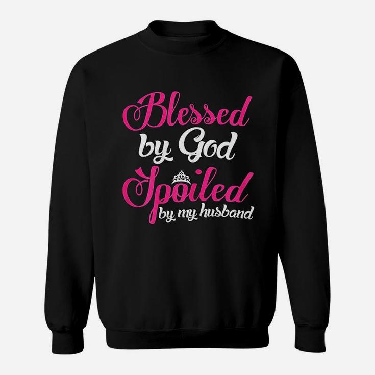 Blessed By God Spoiled By My Husband Wife Gift Sweat Shirt
