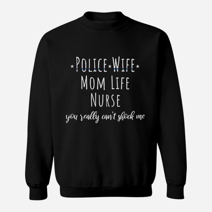 Blue Line Police Wife Mom Life Nurse Cant Shock Me Gift Sweat Shirt