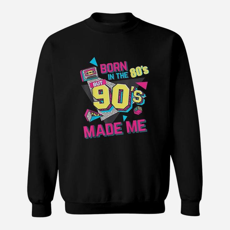 Born In The 80s But 90s Made Me Gift I Love 80s Love 90s Sweat Shirt