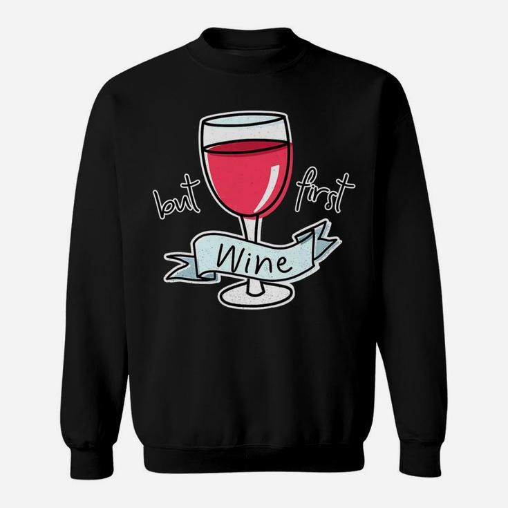 But First Wine Funny Quote For Mom Red Wine Lovers Sweat Shirt