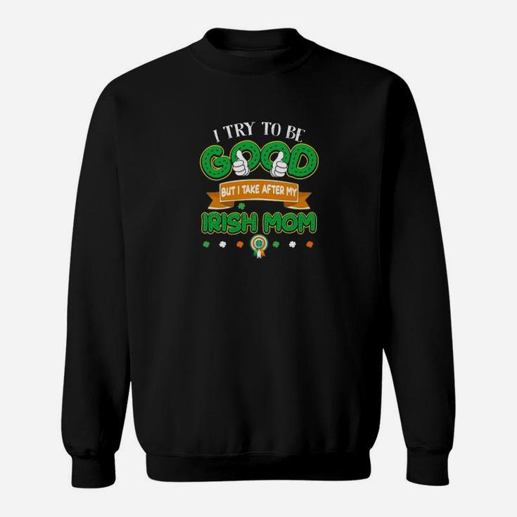 But I Take After My Irish Mom, birthday gifts for mom, mother's day gifts, mom gifts Sweat Shirt