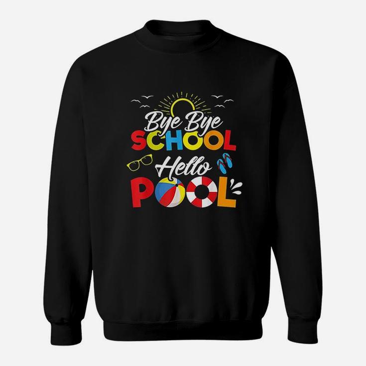 Bye Bye School Hello Pool Summer Student Funny Teacher Sweat Shirt