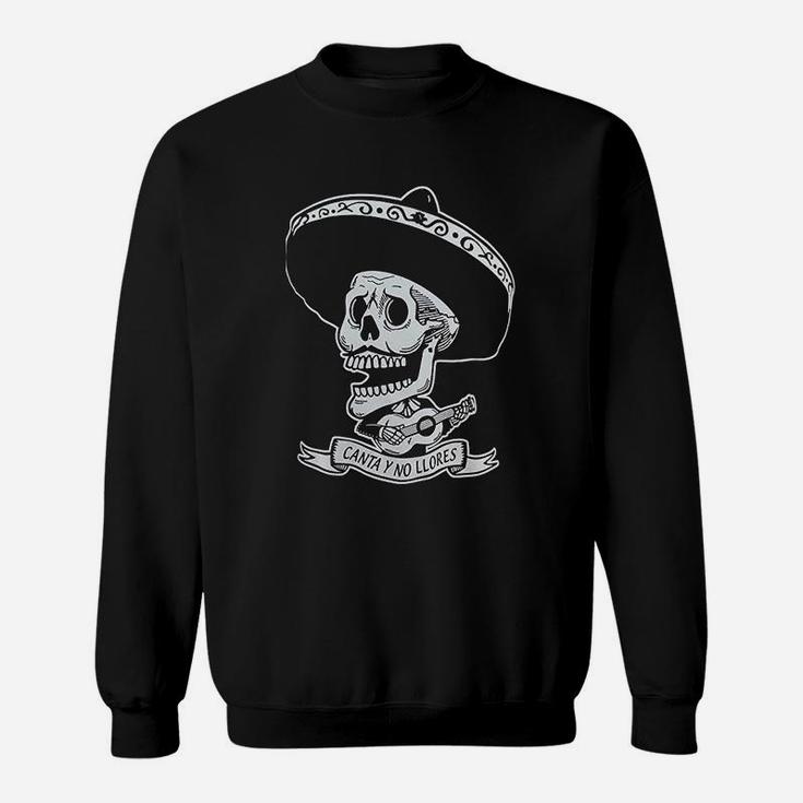 Canta Y No Llores Mexican Day Of The Dead Sweat Shirt