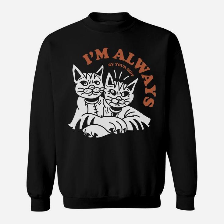 Cat Couple Love I Am Always By Your Side Sweatshirt