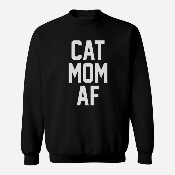 Cat Mom Af For Cat Moms Sweat Shirt