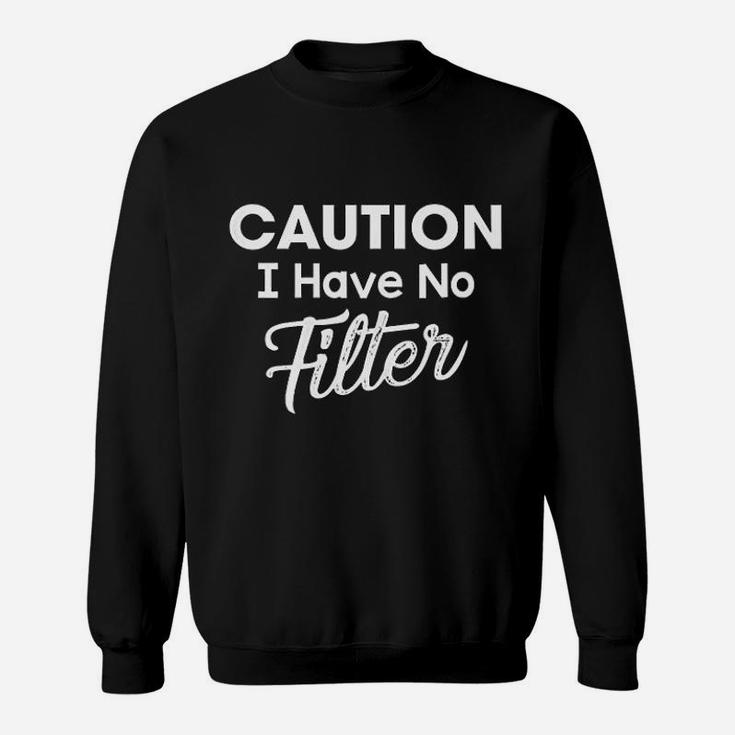 Caution I Have No Filter Funny Sassy Lady Saying Sweat Shirt