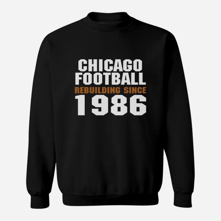 Chicago Football Rebuilding Since 1986 Sweatshirt