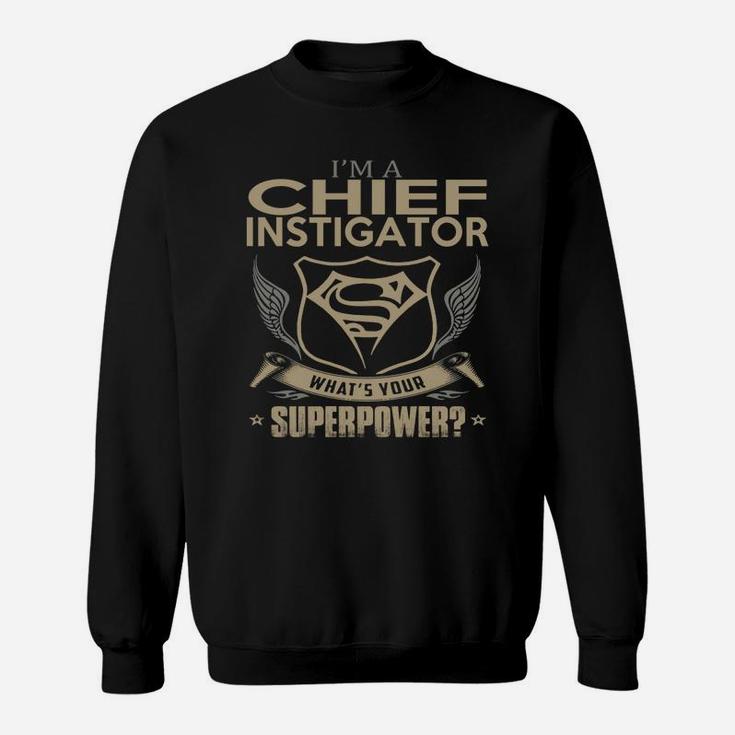 Chief Instigator Sweat Shirt