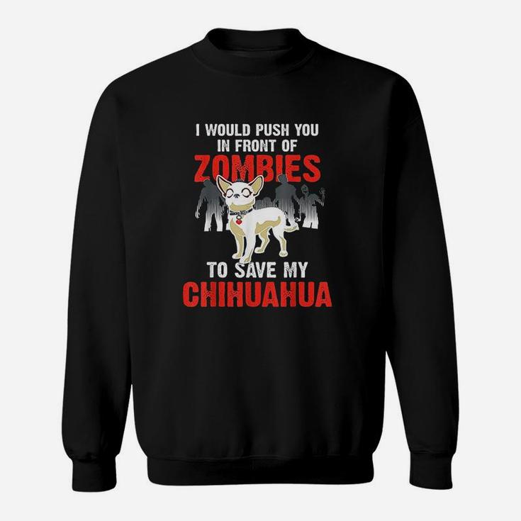 Chihuahua Dog Push You In Front Of Zombies Funny Sweat Shirt