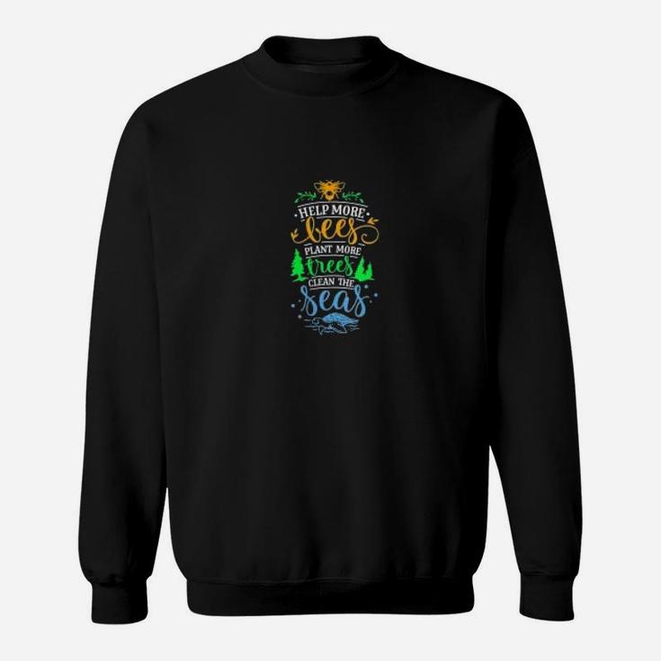 Climate Change Help Bees Plant Trees Clean The Seas Sweat Shirt