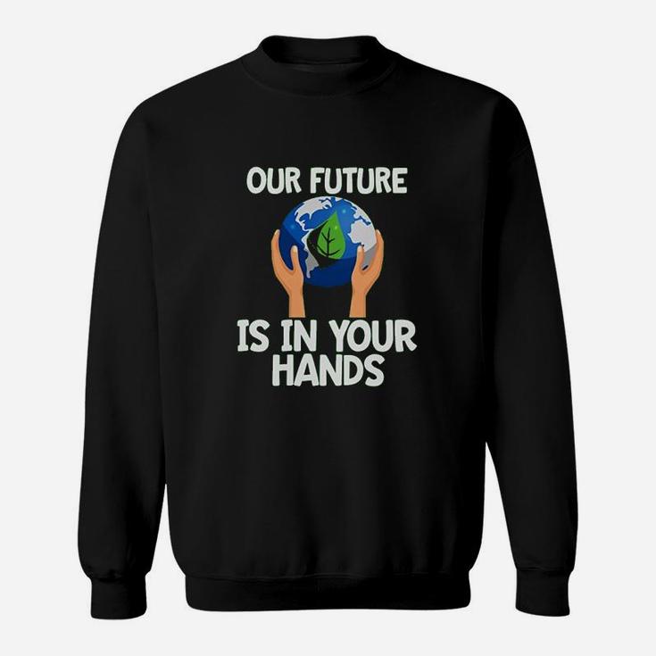 Climate Change Our Future Hands Earth Day Sweat Shirt