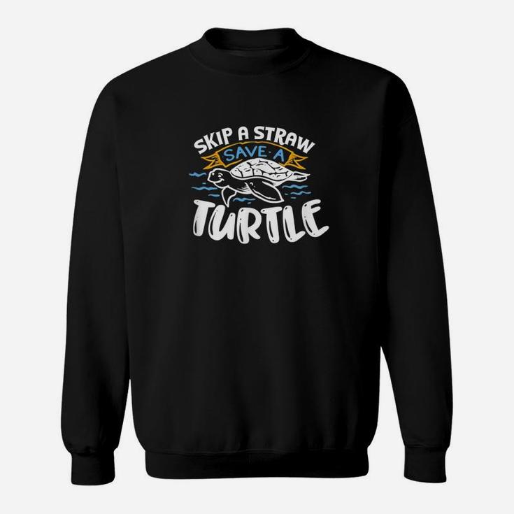Climate Change Skip A Straw Save A Turtle Sweat Shirt