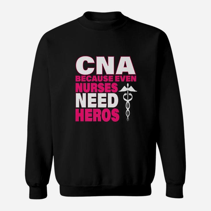 Cna Because Even Nurses Need Heroes Pink Sweat Shirt
