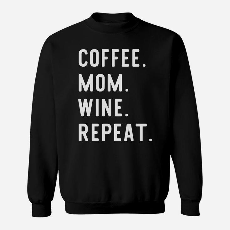 Coffee Mom Wine Repeat Funny For Moms Sweat Shirt