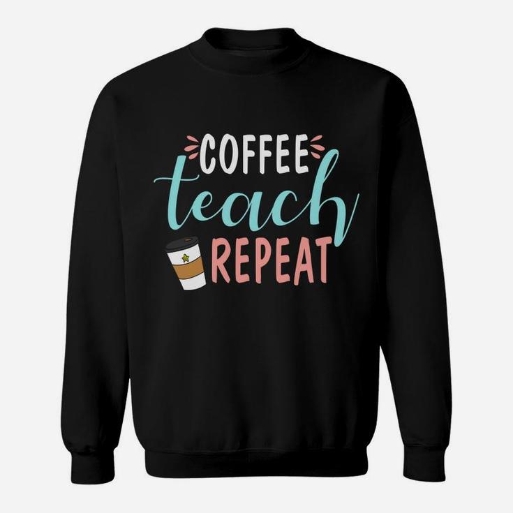 Coffee Teach Repeat Daily Routine Of Coffee Lover Sweatshirt