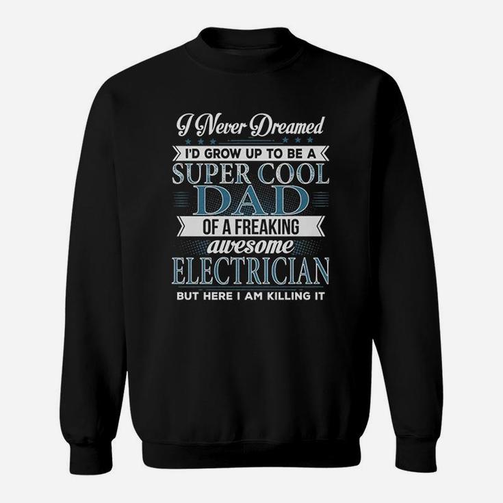 Cool Dad Of A Freaking Awesome Electrician Sweat Shirt