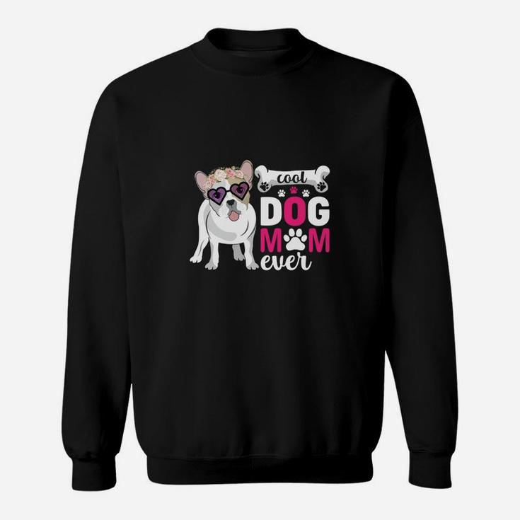 Cool Dog Mom Ever Best Dog Mom Idea, Gifts For Dog Lovers Sweatshirt