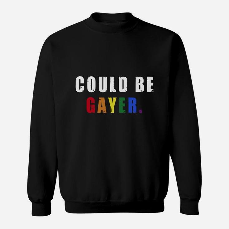 Could Be Gayer Tees Sweat Shirt