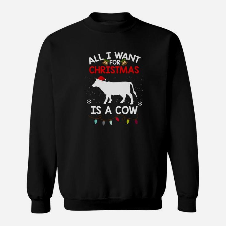 Cow Christmas All I Want For Christmas Is A Cow Sweat Shirt