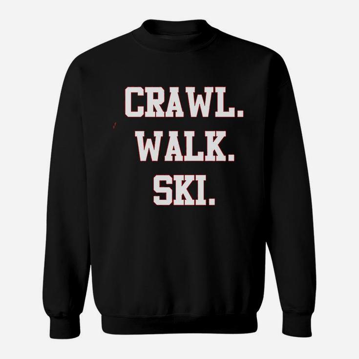 Crawl Walk Ski Snow Sports Funny Future Skier Slopes Instructor Skies Mountain Winter Cool Sweat Shirt