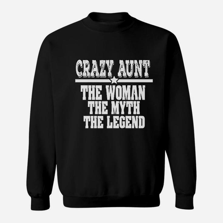 Crazy Aunt The Woman Myth Legend Funny Auntie Sweat Shirt