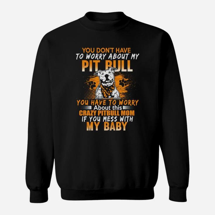 Crazy Pitbull Pitbull Dog Mom Sweat Shirt