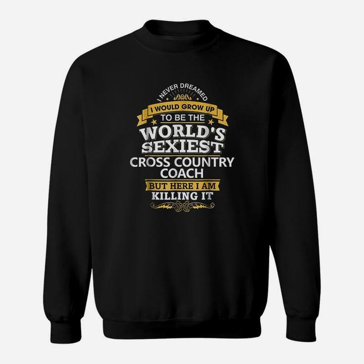 Cross Country Coach Gift Idea Worlds Sexiest Coach Sweat Shirt