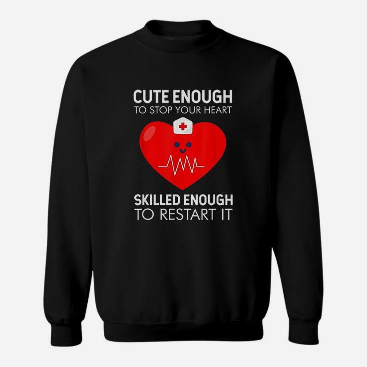Cute Enough To Stop Heart Nurse Funny Nurses Gifts Sweat Shirt