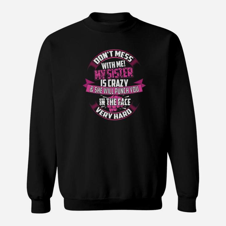 Cute Glam Dont Mess With Me My Sister Is Crazy Gift Sweat Shirt