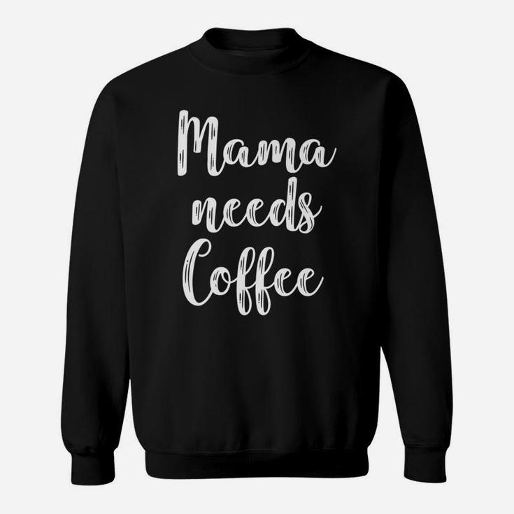 Cute Mama Needs Coffee Cute For Girls Sweat Shirt