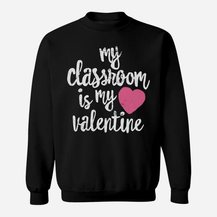 Cute Teacher My Classroom Is My Valentine Gift Sweat Shirt