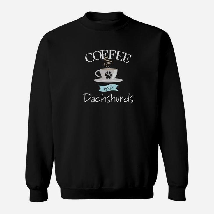 Dachshund Dog Coffee And Dachshunds Sweat Shirt