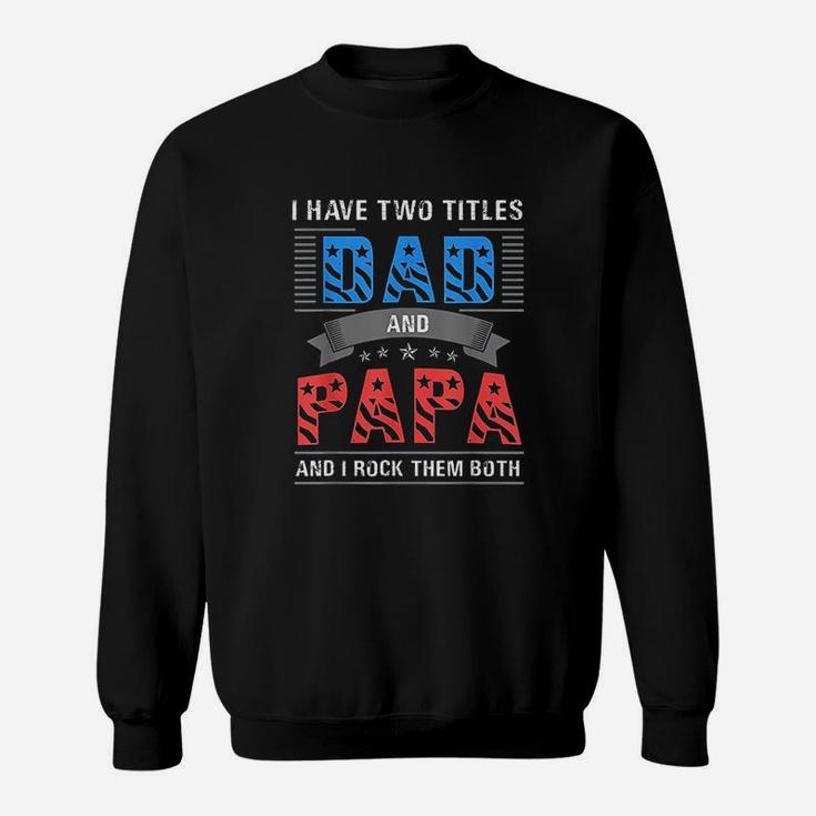 Dad And Papa Two Titles Cool Fathers Day Gift Sweat Shirt