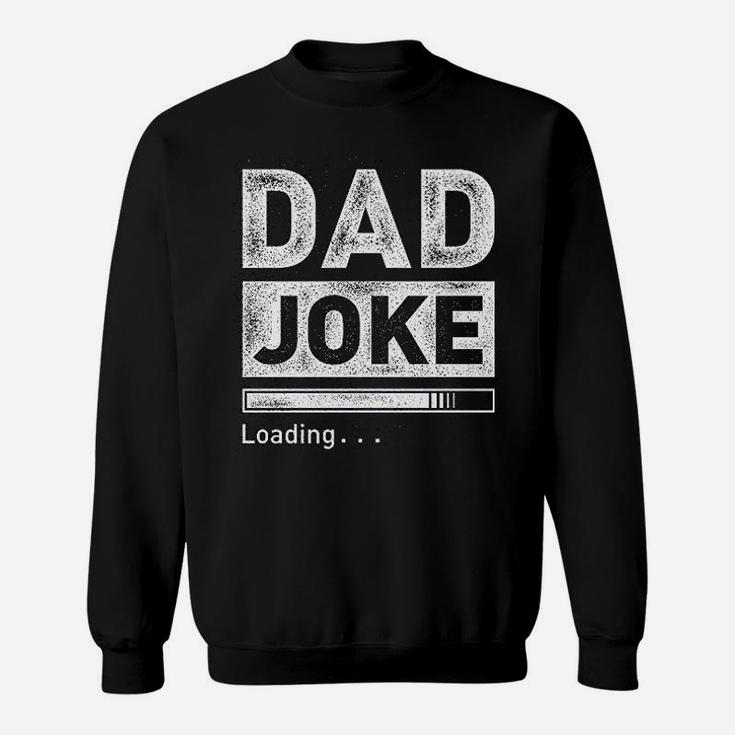 Dad Joke Loading Funny For Men Best Dad Gifts From Daughter Sweatshirt