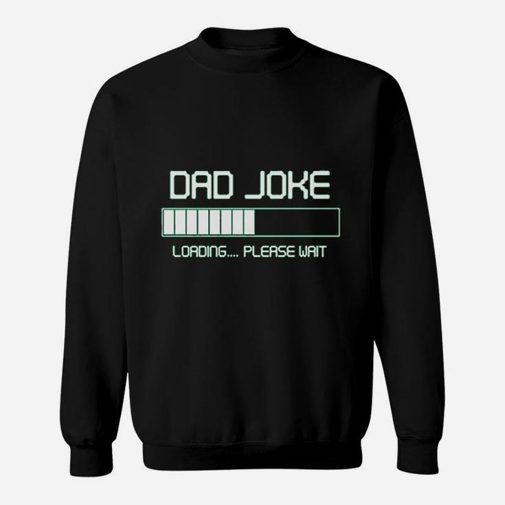 Dad Joke Loading Please Wait Fathers Day Sweat Shirt