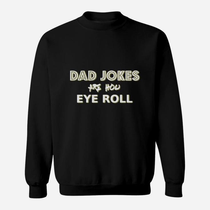 Dad Jokes Are How Eye Roll Funny Pun Gift Tshirt Sweat Shirt