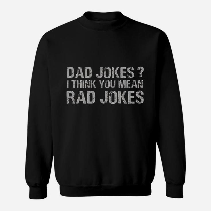 Dad Jokes I Think You Mean Rad Jokes Funny Father Sweat Shirt