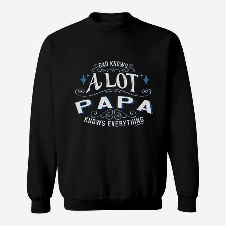 Dad Knows A Lot Papa Knows Everything Sweat Shirt