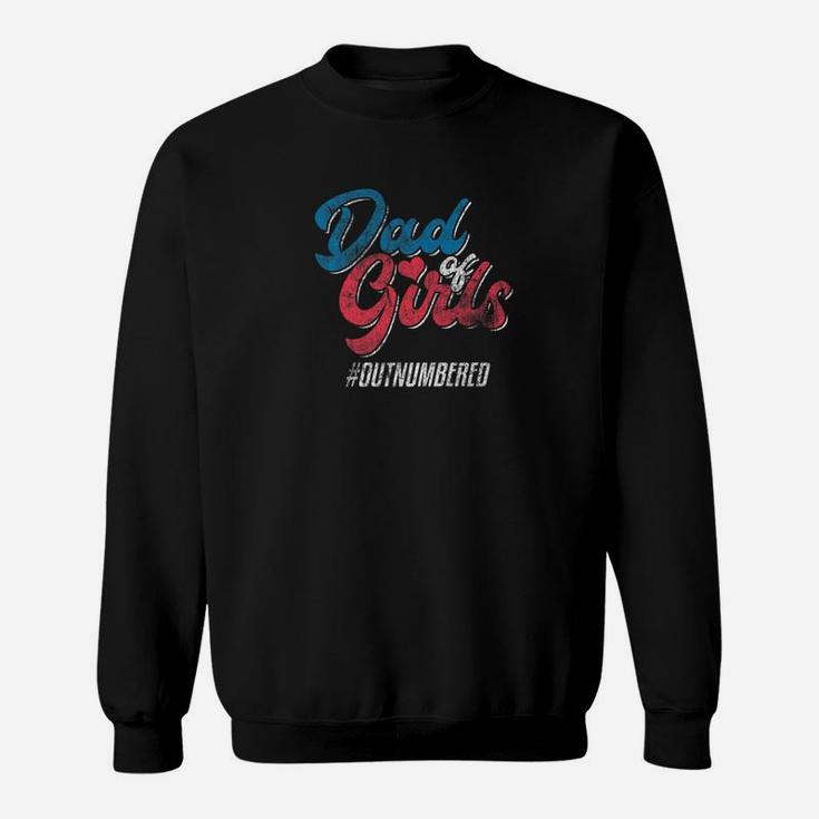 Dad Of Girls Outnumbered Daddy Father Distressed Shirt Sweat Shirt