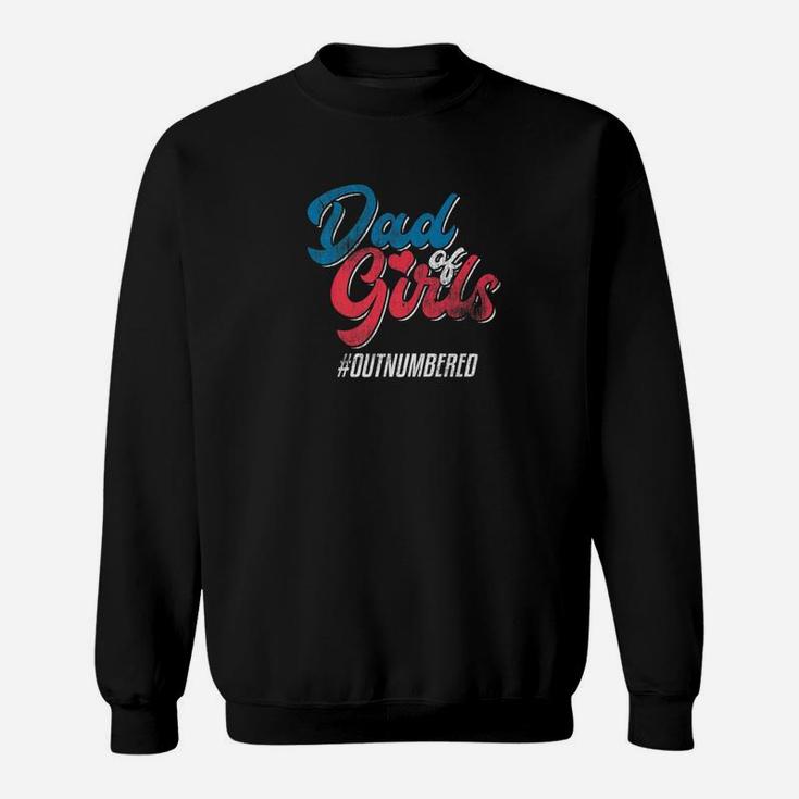 Dad Of Girls Outnumbered Daddy Father Family Shirt Sweat Shirt