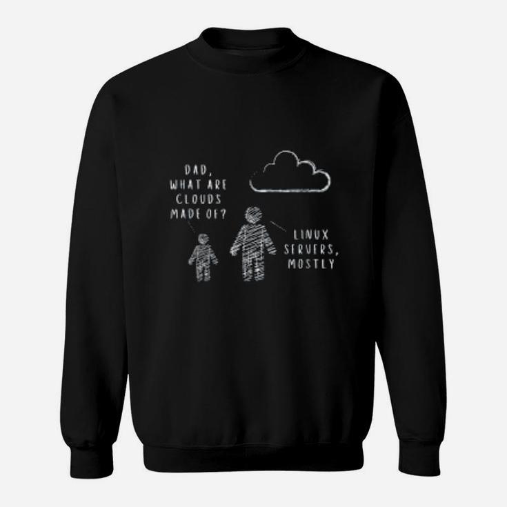 Dad What Are Clouds Made Of Fun Programmer Sweat Shirt