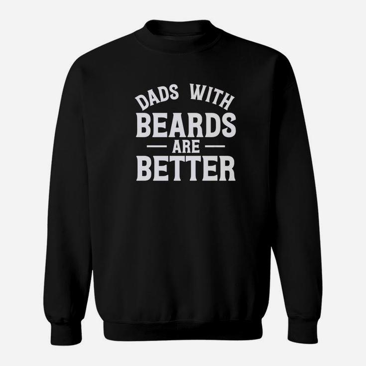 Dad With Beards Are Better Fathers Day Papa Gifts Sweat Shirt