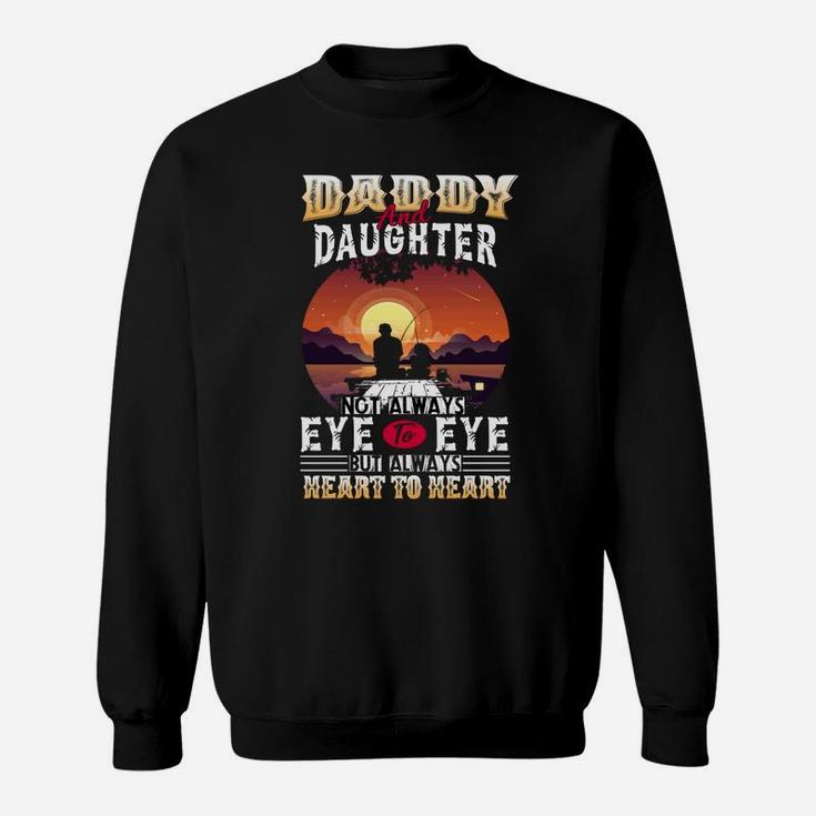 Daddy And Daughter Not Always Eye To Eye But Always Heart To Sweat Shirt