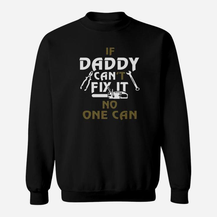 Daddy Cant Fix It No One Can, dad birthday gifts Sweat Shirt